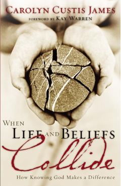 When Life and Beliefs Collide: How Knowing God Makes a Difference - Carolyn Custis James
