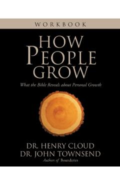 How People Grow Workbook: What the Bible Reveals about Personal Growth - Henry Cloud