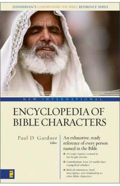 New international encyclopedia of bible characters: the complete who's who in the bible - paul d. gardner