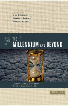 Three Views on the Millennium and Beyond - Craig A. Blaising