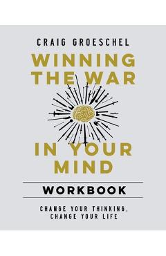 Winning the War in Your Mind Workbook: Change Your Thinking, Change Your Life - Craig Groeschel