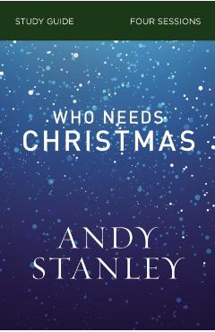 Who Needs Christmas Study Guide - Andy Stanley