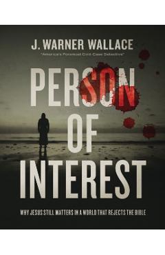 Person of Interest: Why Jesus Still Matters in a World That Rejects the Bible - J. Warner Wallace