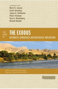 Five Views on the Exodus: Historicity, Chronology, and Theological Implications - Scott Stripling