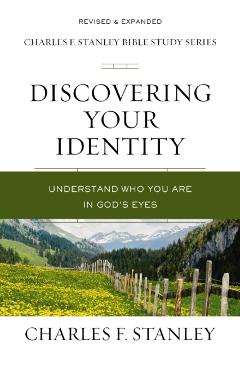Discovering Your Identity: Understand Who You Are in God's Eyes - Charles F. Stanley