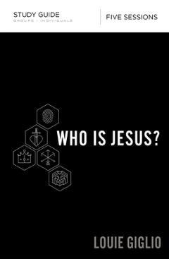 Who Is Jesus? Study Guide - Louie Giglio