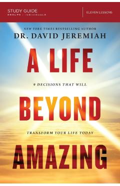 A Life Beyond Amazing Study Guide: 9 Decisions That Will Transform Your Life Today - David Jeremiah