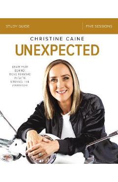 Unexpected Study Guide: Leave Fear Behind, Move Forward in Faith, Embrace the Adventure