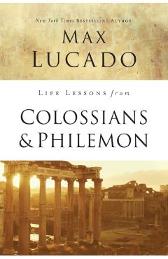 Life Lessons from Colossians and Philemon: The Difference Christ Makes - Max Lucado