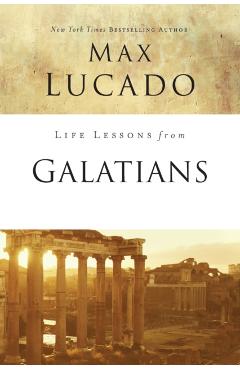 Life Lessons from Galatians: Free in Christ - Max Lucado