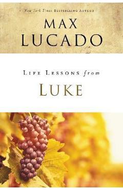 Life Lessons from Luke: Jesus, the Son of Man - Max Lucado