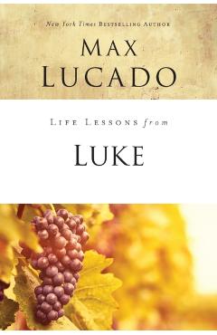 Life Lessons from Luke: Jesus, the Son of Man - Max Lucado