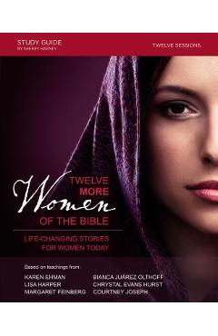 Twelve More Women of the Bible: Life-Changing Stories for Women Today - Lisa Harper
