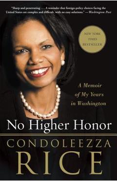 No Higher Honor: A Memoir of My Years in Washington - Condoleezza Rice