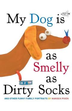 My Dog Is as Smelly as Dirty Socks: And Other Funny Family Portraits - Hanoch Piven