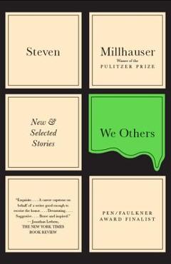 We Others: New and Selected Stories - Steven Millhauser