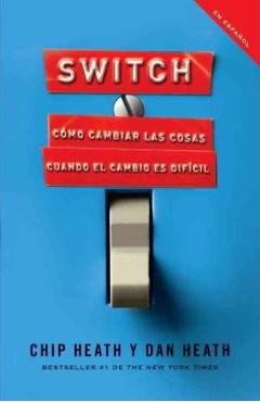 Switch: C&#65533;mo Cambiar Las Cosas Cuando Cambiar Es Dif&#65533;cil - Chip Heath
