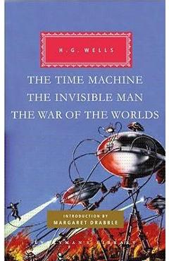 The Time Machine, the Invisible Man, the War of the Worlds - H. G. Wells