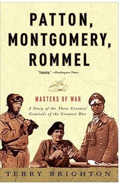 Patton, Montgomery, Rommel: Masters of War - Terry Brighton