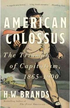American Colossus: The Triumph of Capitalism, 1865-1900 - H. W. Brands