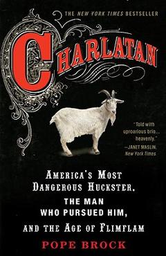 Charlatan: America\'s Most Dangerous Huckster, the Man Who Pursued Him, and the Age of Flimflam - Pope Brock