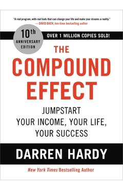 The Compound Effect: Jumpstart Your Income, Your Life, Your Success - Darren Hardy