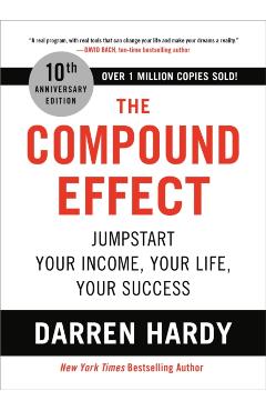 The Compound Effect: Jumpstart Your Income, Your Life, Your Success - Darren Hardy