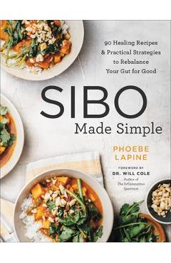 Sibo Made Simple: 90 Healing Recipes and Practical Strategies to Rebalance Your Gut for Good - Phoebe Lapine