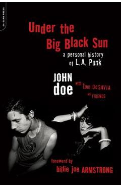 Under the Big Black Sun: A Personal History of L.A. Punk - John Doe