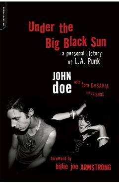 Under the Big Black Sun: A Personal History of L.A. Punk - John Doe