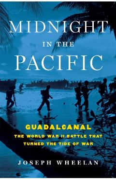 Midnight in the Pacific: Guadalcanal--The World War II Battle That Turned the Tide of War - Joseph Wheelan
