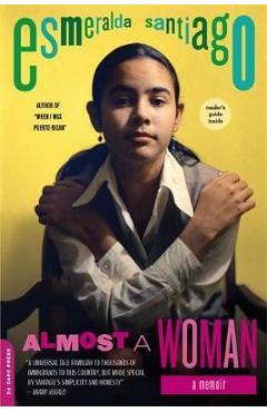 Almost a Woman: A Memoir - Esmeralda Santiago
