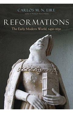 Reformations: The Early Modern World, 1450-1650 - Carlos Eire