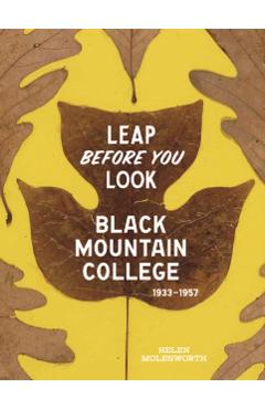 Leap Before You Look: Black Mountain College 1933-1957 - Helen Molesworth