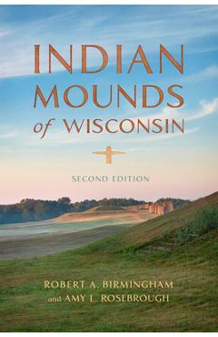 Indian Mounds of Wisconsin - Robert A. Birmingham