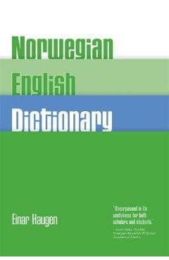 Norwegian-English Dictionary: A Pronouncing and Translating Dictionary of Modern Norwegian (Bokmal and Nynorsk) with a Historical and Grammatical In - Einar Haugen