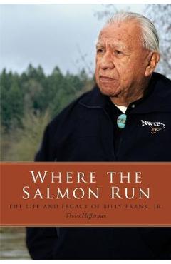 Where the Salmon Run: The Life and Legacy of Bill Frank Jr. - Trova Heffernan