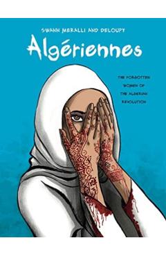 Alg�riennes: The Forgotten Women of the Algerian Revolution - Swann Meralli