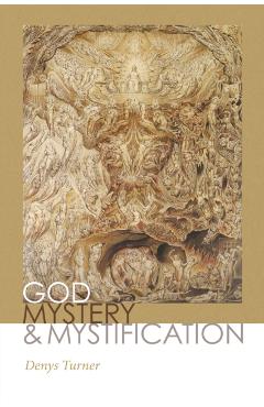 God, Mystery, and Mystification - Denys Turner