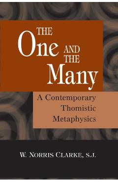 The One and the Many: A Contemporary Thomistric Metaphysics - W. Norris Clarke