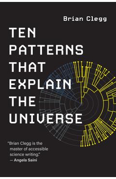 Ten Patterns That Explain the Universe - Brian Clegg