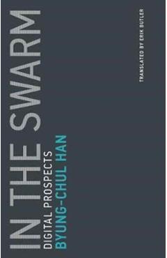 In the Swarm, Volume 3: Digital Prospects - Byung-chul Han