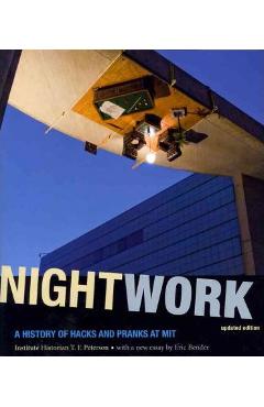 Nightwork: A History of Hacks and Pranks at MIT - Institute Historian T. F. Peterson