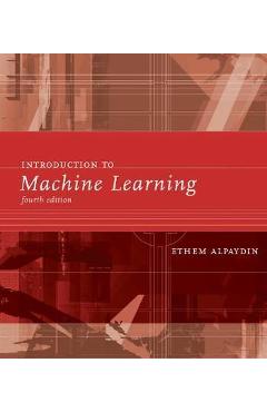 Introduction to Machine Learning, Fourth Edition - Ethem Alpaydin