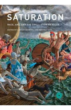 Saturation: Race, Art, and the Circulation of Value - C. Riley Snorton