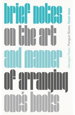 Brief Notes on the Art and Manner of Arranging One\'s Books - Georges Perec