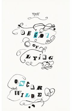 The Decay of Lying: And Other Essays - Oscar Wilde