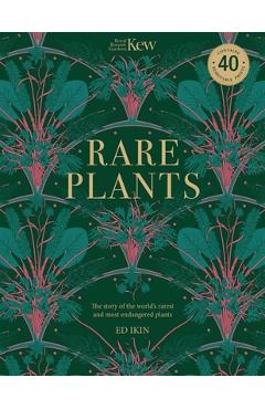 Kew Rare Plants: Forty of the World\'s Rarest and Most-Endangered Plants - Ed Ikin