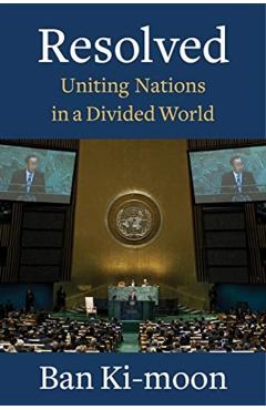 Resolved: Uniting Nations in a Divided World - Ban Ki-moon