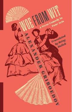 Woe from Wit: A Verse Comedy in Four Acts - Betsy Hulick